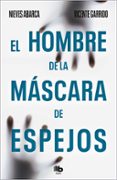 el hombre de la mascara de espejos-vicente garrido-nieves abarca-9788490701362 el hombre de la mascara de espejos-vicente garrido-nieves abarca-9788490701362