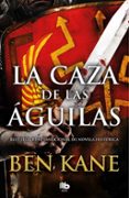 la caza de las aguilas (aguilas de roma 2)-ben kane-9788490706862 la caza de las aguilas (aguilas de roma 2)-ben kane-9788490706862