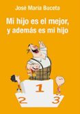 mi hijo es el mejor, y ademas es mi hijo-jose maria buceta-9788490853962 mi hijo es el mejor, y ademas es mi hijo-jose maria buceta-9788490853962