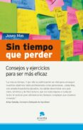 sin tiempo que perder: consejos y ejercicios para ser mas eficaz-josep mas-9788492414062 sin tiempo que perder: consejos y ejercicios para ser mas eficaz-josep mas-9788492414062
