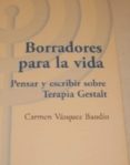 borradores para la vida. pensar y escribir sobre terapia gestalt-carmen vazquez bandin-9788492597062 borradores para la vida. pensar y escribir sobre terapia gestalt-carmen vazquez bandin-9788492597062
