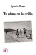 tu alma en la orilla-ignacio lloret-9788492629862 tu alma en la orilla-ignacio lloret-9788492629862