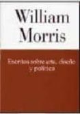 escritos sobre arte, diseño y politica-william morris-9788493326562 escritos sobre arte, diseño y politica-william morris-9788493326562