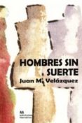 hombres sin suerte-juan m. velazquez-9788494181962 hombres sin suerte-juan m. velazquez-9788494181962