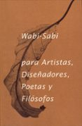 wabi - sabi para artistas: diseñadores, poetas y filosofos (2ª ed .)-leonard koren-9788494307362 wabi - sabi para artistas: diseñadores, poetas y filosofos (2ª ed .)-leonard koren-9788494307362