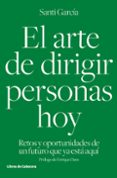 el arte de dirigir personas hoy: retos y oportunidades de un futuro que ya esta aqui-santi garcia garcia-9788494433962 el arte de dirigir personas hoy: retos y oportunidades de un futuro que ya esta aqui-santi garcia garcia-9788494433962