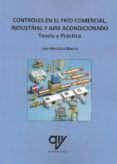 controles en el frío comercial, industrial y aire acondicionado. teoría y práctica-juan gonzález murcia-9788494555862 controles en el frío comercial, industrial y aire acondicionado. teoría y práctica-juan gonzález murcia-9788494555862