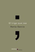 el trigo que cae-xenia garcia dominguez-9788494666162 el trigo que cae-xenia garcia dominguez-9788494666162