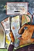 en medio de los medios-angel lopez garcia-9788495116062 en medio de los medios-angel lopez garcia-9788495116062