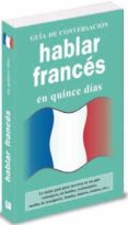 hablar frances en 15 dias (guia de conversacion)-9788496445062 hablar frances en 15 dias (guia de conversacion)-9788496445062
