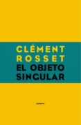 el objeto singular-clement rosset-9788496867062 el objeto singular-clement rosset-9788496867062