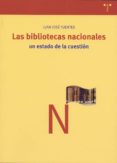 las bibliotecas nacionales: un estado de la cuestion-juan jose fuentes-9788497040662 las bibliotecas nacionales: un estado de la cuestion-juan jose fuentes-9788497040662
