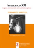 inteligencia xxi: programa de entrenamiento de las habilidades cognitivas: pensamiento inventivo-9788497276962 inteligencia xxi: programa de entrenamiento de las habilidades cognitivas: pensamiento inventivo-9788497276962