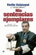 mis sentencias ejemplares-emilio calatayud-carlos moran-9788497347662 mis sentencias ejemplares-emilio calatayud-carlos moran-9788497347662