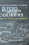 el peso en gramos de los colibries (xv premio tiflos de cuento)-gonzalo calcedo juanes-9788497401562 el peso en gramos de los colibries (xv premio tiflos de cuento)-gonzalo calcedo juanes-9788497401562