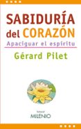 sabiduria del corazon: apaciguar el espiritu-gerard pilet-9788497432962 sabiduria del corazon: apaciguar el espiritu-gerard pilet-9788497432962