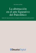 la abstraccion en el arte figurativo del paleolitico: analisis del componente abstracto en la figuracion naturalista del grafismo paleolitico (ebook)-9788498308662 la abstraccion en el arte figurativo del paleolitico: analisis del componente abstracto en la figuracion naturalista del grafismo paleolitico (ebook)-9788498308662