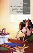 ¡a mi no me gustan los libros!-joan portell-9788498451962 ¡a mi no me gustan los libros!-joan portell-9788498451962