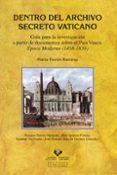 dentro del archivo secreto vaticano: guia para la investigacion a partir de documentos sobre el pais vasco epoca moderna (1458-1830)-marta pavon ramirez-9788498609462 dentro del archivo secreto vaticano: guia para la investigacion a partir de documentos sobre el pais vasco epoca moderna (1458-1830)-marta pavon ramirez-9788498609462