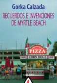 Los mejores libros para descargar gratis RECUERDOS E INVENCIONES DE MYRTLE BEACH de GORKA CALZADA  9788498687262