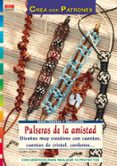 pulseras de la amistad; diseños muy creativos con cuentas, cuenta s de cristal, cordones (serie cuentas y abalorios); con graficas para realizar 18 proyectos-ingrid moras-9788498741162 pulseras de la amistad; diseños muy creativos con cuentas, cuenta s de cristal, cordones (serie cuentas y abalorios); con graficas para realizar 18 proyectos-ingrid moras-9788498741162
