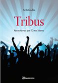 tribus: necesitamos que tu nos lideres-seth godin-9788498750362 tribus: necesitamos que tu nos lideres-seth godin-9788498750362