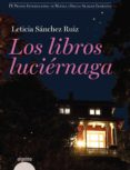 los libros luciernaga (ix premio internacional de novela emilio a larcos llorach)-leticia sanchez ruiz-9788498772562 los libros luciernaga (ix premio internacional de novela emilio a larcos llorach)-leticia sanchez ruiz-9788498772562