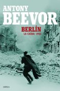 berlin. la caida: 1945-antony beevor-9788498928662 berlin. la caida: 1945-antony beevor-9788498928662