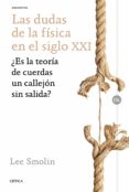 las dudas de la fisica en el siglo xxi: ¿es la teoria de cuerdas un callejon sin salida?-lee smolin-9788498929362 las dudas de la fisica en el siglo xxi: ¿es la teoria de cuerdas un callejon sin salida?-lee smolin-9788498929362