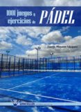 1001 juegos y ejercicios de pádel (ebook)-juanjo moyano vazquez-9788499932262 1001 juegos y ejercicios de pádel (ebook)-juanjo moyano vazquez-9788499932262
