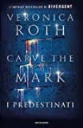 carve the mark. i predestinati-veronica roth-9788804673262 carve the mark. i predestinati-veronica roth-9788804673262