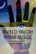 mirar al sol: la superacion del miedo a la muerte-irvin d. yalom-9789500429962 mirar al sol: la superacion del miedo a la muerte-irvin d. yalom-9789500429962