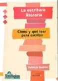 la escritura literaria: como y que leer para escribir-patricia suarez-9789508083562 la escritura literaria: como y que leer para escribir-patricia suarez-9789508083562