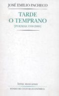 tarde o temprano (poemas 1958-2000)-jose emilio pacheco-9789681654962 tarde o temprano (poemas 1958-2000)-jose emilio pacheco-9789681654962