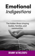 Descargar el libro electrónico gratuito en pdf EMOTIONAL INDIGESTION: ILLNESS SHAPING BODIES, FAMILIES, AND COMMUNITIES 9798230228462
