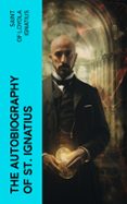 THE AUTOBIOGRAPHY OF ST. IGNATIUS  (edición en inglés)