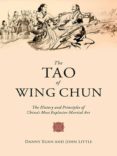 the tao of wing chun: the history and principles of china s most explosive martial art-john little-danny xuan-9781629147772 the tao of wing chun: the history and principles of china s most explosive martial art-john little-danny xuan-9781629147772