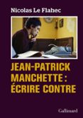 JEAN-PATRICK MANCHETTE : ÉCRIRE CONTRE