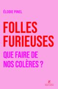 Folles furieuses - Que faire de nos colères ?