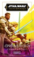 STAR WARS LA HAUTE RÉPUBLIQUE - TOME 3 LES ÉPREUVES DES JEDI