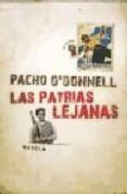las patrias lejanas-pacho o donnell-9788401379772 las patrias lejanas-pacho o donnell-9788401379772
