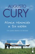 nunca renuncies a tus sueños-augusto cury-9788408079972 nunca renuncies a tus sueños-augusto cury-9788408079972
