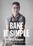 bake it simple: pasteleria facil con oriol balaguer-oriol balaguer-jon sarabia-9788408151272 bake it simple: pasteleria facil con oriol balaguer-oriol balaguer-jon sarabia-9788408151272