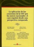 aplicacion de los convenios de la oit por los jueces nacionales: el caso español desde una perspectiva comparada-julia milano lopez-9788415000372 aplicacion de los convenios de la oit por los jueces nacionales: el caso español desde una perspectiva comparada-julia milano lopez-9788415000372