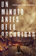 un minuto antes de la oscuridad (ebook)-ismael martinez biurrun-9788415831372 un minuto antes de la oscuridad (ebook)-ismael martinez biurrun-9788415831372