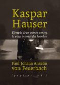 kaspar hauser: ejemplo de un crimen contra la vida interior del hombre-anselm von feuerbach-9788415862772 kaspar hauser: ejemplo de un crimen contra la vida interior del hombre-anselm von feuerbach-9788415862772