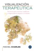 visualizacion terapeutica: tecnicas para resolver conflictos y comprenderte mejor a ti-rachel charles-9788415887072 visualizacion terapeutica: tecnicas para resolver conflictos y comprenderte mejor a ti-rachel charles-9788415887072