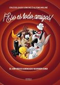 ¡eso es todo, amigos!: el universo animado warneriano-cruz delgado sanchez-alfons moline-9788416217472 ¡eso es todo, amigos!: el universo animado warneriano-cruz delgado sanchez-alfons moline-9788416217472