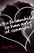 ¿y a ti tambien te han roto el corazon?-helena lopez casares-9788416253272 ¿y a ti tambien te han roto el corazon?-helena lopez casares-9788416253272