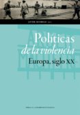 politicas de la violencia: europa, siglo xx-javier rodrigo-9788416272372 politicas de la violencia: europa, siglo xx-javier rodrigo-9788416272372